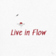 live in flow